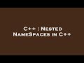C++ : Nested NameSpaces in C++