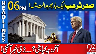 President Trump Again In Supreme Court | Big News | Headlines 06 PM | 92 News HD