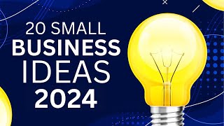 Top 20 Small Business Ideas for 2024 🔥
