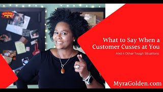 What to Say When a Customer Cusses at You and 4 Other Tough Situations