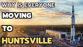 10 reasons why is everyone moving to Huntsville in 2024 \u0026 2025