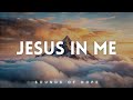 Jesus in Me | Soaking Worship Music | Instrumental for Prayer & Meditation