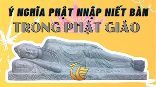 Phật Nhập Niết Bàn Là Gì | Ý Nghĩa Phật Nhập Niết Bàn | Những Mẫu Tượng Phật Nhập Niết Bàn Năm 2021