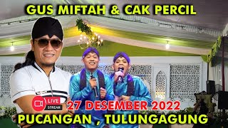 ⭕ LIVE GUS MIFTAH & CAK P3RCiL CS | PUCANGAN TULUNGAGUNG | 27 DESEMBER 2022 LUCU PARAH