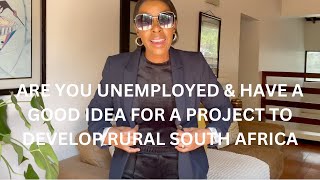 Are you unemployed \u0026 have a good idea for a project to develop rural South Africa? watch this video