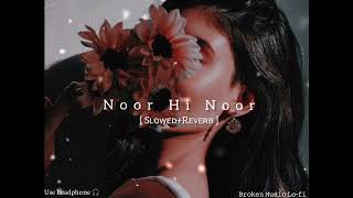 Noor Hi Noor [ ꜱʟᴏᴡᴇᴅ + ʀᴇᴠᴇʀʙ ] Night Lofi Song
