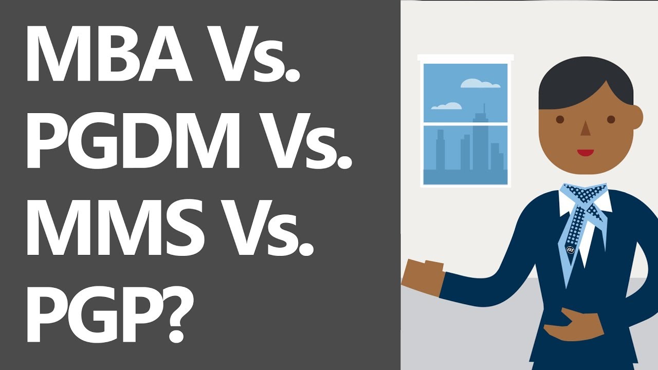 MBA Vs. PGDM Vs. MMS Vs. PGP [Difference, Curriculum, Fees, Value ...