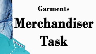 Garments Merchandiser Task |Merchandiser Job Description | Job Responsible | Working Procedure