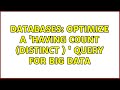 Databases: optimize a 'having count (distinct ) ' query for big data