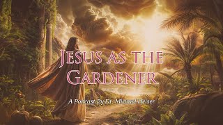 Jesus As The Gardener  - Dr. Michael Heiser