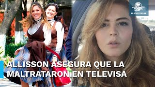 Allisson Lozz, exactriz de Televisa, revela que sufrió maltratos en la empresa