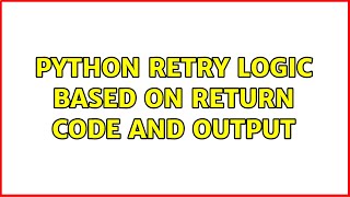 Python retry logic based on return code and output