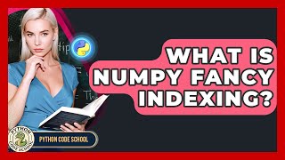What Is NumPy Fancy Indexing? - Python Code School