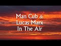 🎶 Man Cub & Lucas Marx - New Hit ➧ Man Cub & Lucas Marx - In The Air (Lyrics)