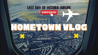 Last Day of Vistara Airline | Hometown Vlog