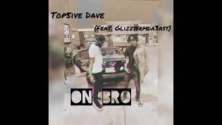 Top5ive Dave - ON BRO (Feat.GlizzyFrmDa3ast)