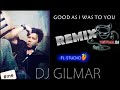 Good as I was to you-dj GilMar Remix2017