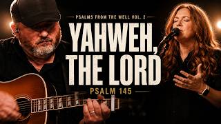 Psalm 145 - Yahweh, the Lord (The Worship Initiative)