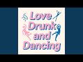 Love Drunk and Dancing
