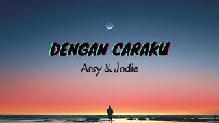 Dengan Caraku - Arsy, Jodie (Lyrics & Translated)