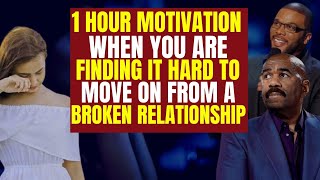 1 Hour Motivation When You Are Finding It Hard To Move On From A Broken Relationship