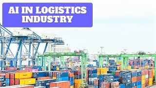 ARTIFICIAL INTELLIGENCE IN LOGISTICS INDUSTRY