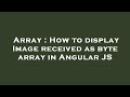 Array : How to display Image received as byte array in Angular JS