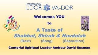 05/21/2022 A TASTE of SHABBAT, SHIRAH, \u0026 HAVDALAH with Andrew Susman and Congregation L'Dor Va-Dor