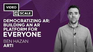 Democratizing AR: Building an AR Platform for Everyone | Ben Hazan