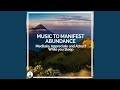 Music to Manifest Abundance: Meditate, Appreciate and Attract While You Sleep