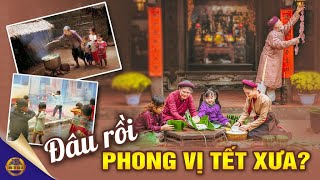 Đâu Rồi Phong Vị Tết Xưa?... - Đông Tây Kim Cổ