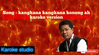 Kang kana kangkana koneng ah mising karoke version/ mrinal doley