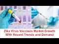 Zika Virus Vaccines Market Growth With Recent Trends and Demand