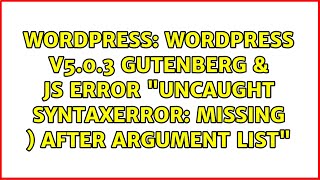 WordPress v5.0.3 Gutenberg & JS error "Uncaught SyntaxError: missing ) after argument list"