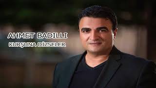 Ahmet Badıllı - Kurşuna Dizseler