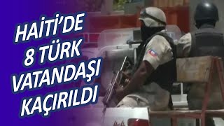Haiti'de otobüse saldırı sonucu 8'i Türk, 17 kişi kaçırıldı