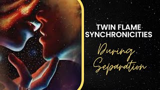 Understanding Twin Flame Synchronicities During Separation