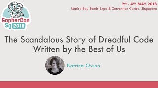 The Scandalous Story of Dreadful Code Written by the Best of Us - GopherConSG 2018