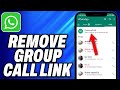 How To Remove WhatsApp Group Call Link - Easy Fix
