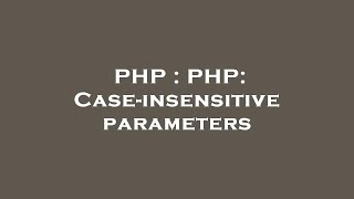 PHP : PHP: Case-insensitive parameters