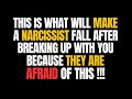 This is what will make a narcissist fall after breaking up with you, because they are afraid of this