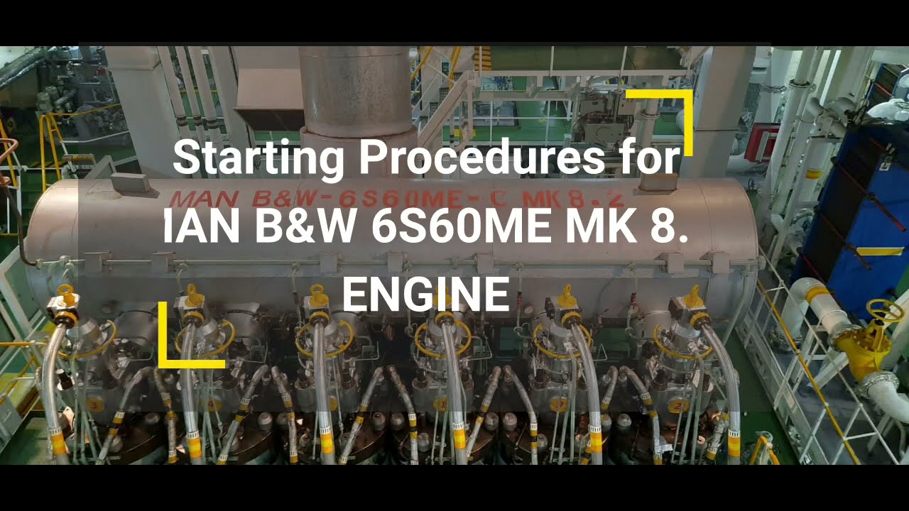 MAN B&W 6S60ME C MK 8.2 ENGINE STARTING PROCEDURES. - YouTube