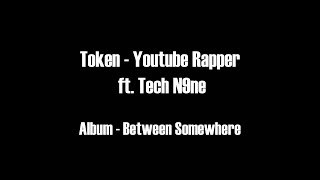 Token - Youtube Rapper ft. Tech N9ne HD Lyrics