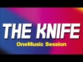 The Knife - You Make Me Like Charity (OneMusic Session)