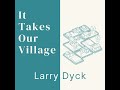 24.07.07 it takes our village larry dyck