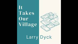 24.07.07 - It Takes Our Village | Larry Dyck