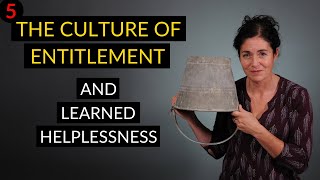 The culture of entitlement and learned helplessness - follow the process to change your life