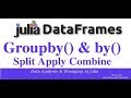 Julia DataFrames : Split Apply Combine (How to use Groupby,By,Aggregate)