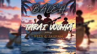 Baleh - Tarai Vogha ft Pits \u0026 Jaypah