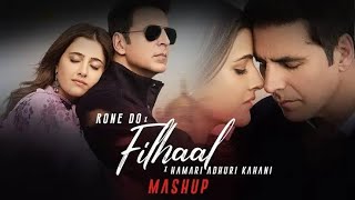 Filhaal 2 - Adhuri Kahani With Akshay Kumar | Filhaal 2 Emotional song 💔| BPraak Filhaal Mashups